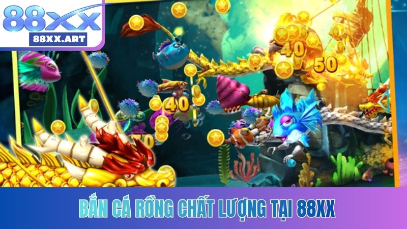 Bắn Cá Rồng chất lượng tại 88XX