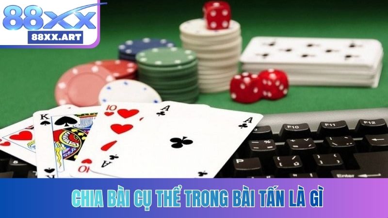 Chia bài cụ thể trong bài tấn là gì