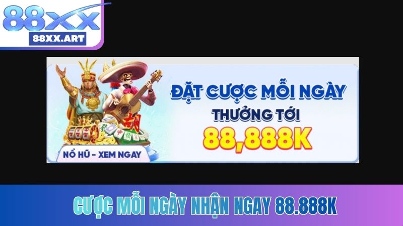 Cược mỗi ngày nhận ngay 88.888K