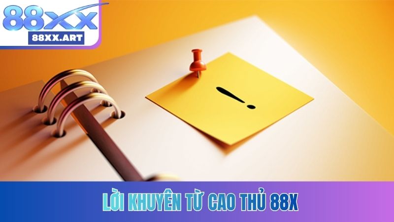 Lời khuyên từ cao thủ 88X