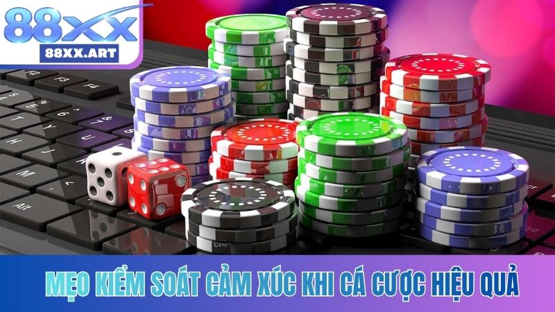 Mẹo kiểm soát cảm xúc khi cá cược hiệu quả