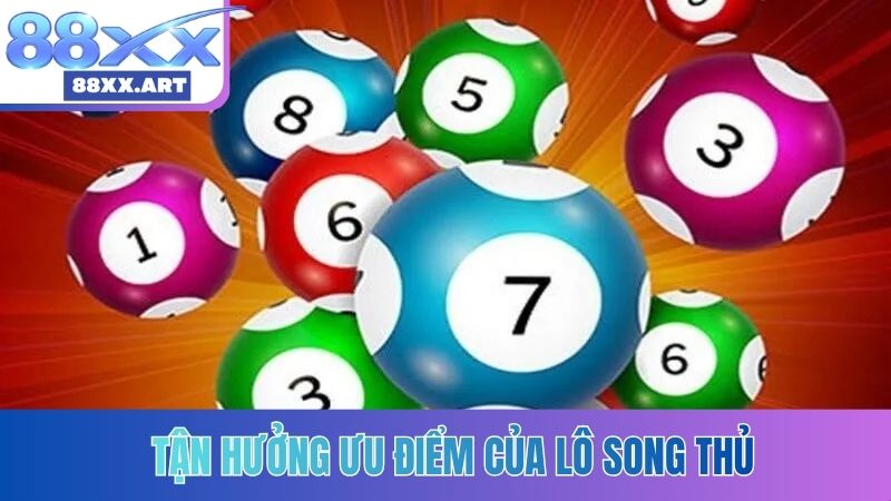Tận hưởng ưu điểm của lô song thủ